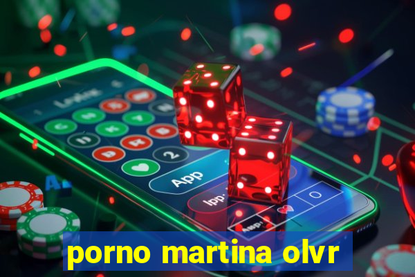 porno martina olvr